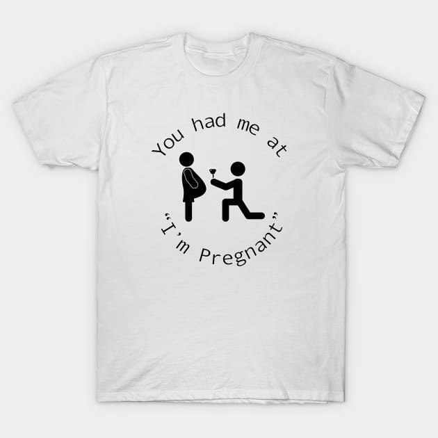 You Had Me at I’m Pregnant T-Shirt by SnarkSharks